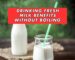 drinking fresh milk benefits without boiling​