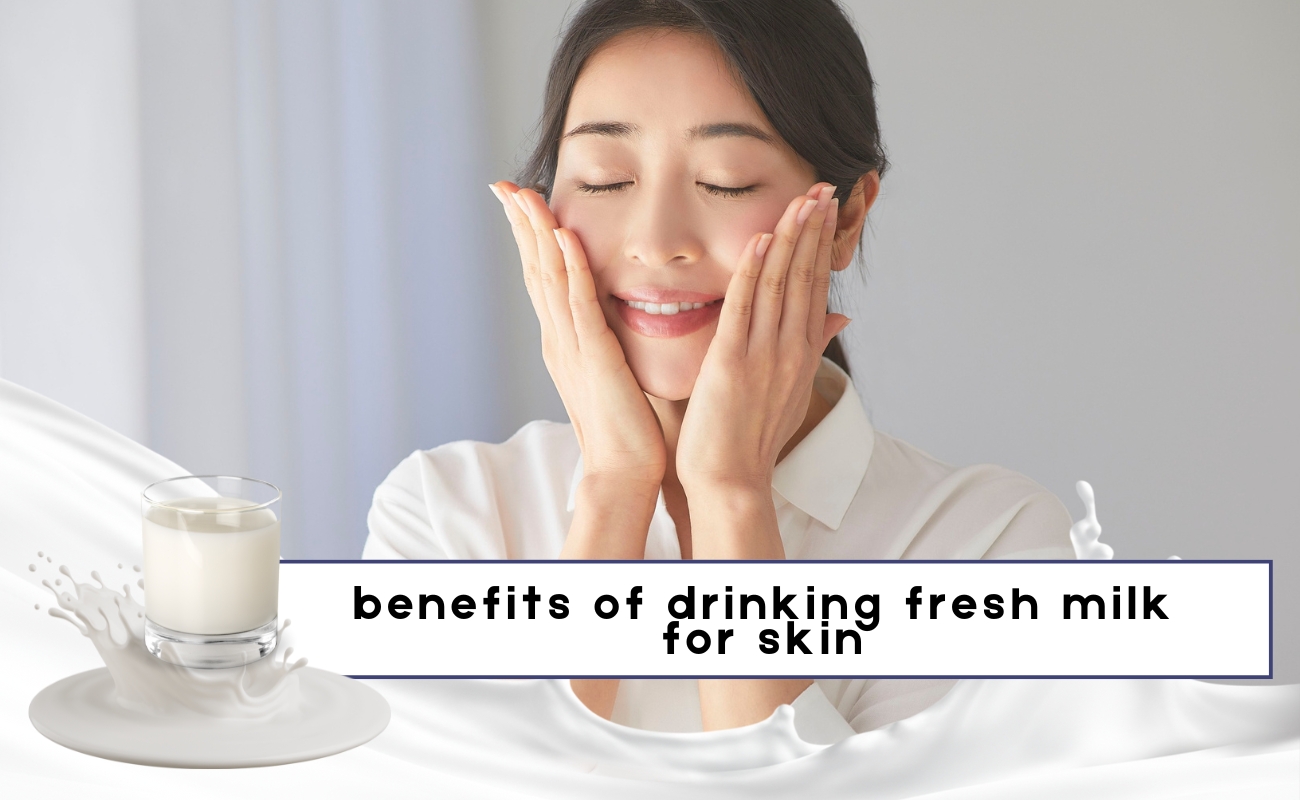 benefits of drinking fresh milk for skin